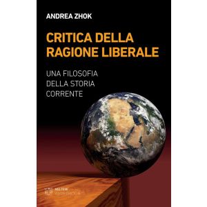 Critica della ragione liberale. Una filosofia della storia corrente.