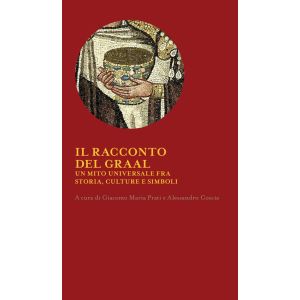 Il Racconto del Graal. Un mito universale fra storia, culture e simboli.