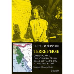 Terre Perse. L'amputazione della Venezia Giulia dall'8 settembre 1943 al 10 febbraio 1947.