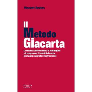 Il metodo Giacarta. La crociata anticomunista di Washington e il programma di omicidi di massa che hanno plasmato il nostro mondo.