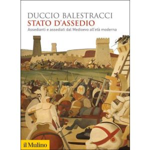 Stato d'Assedio. Assedianti e assediati dal Medioevo all'età moderna.