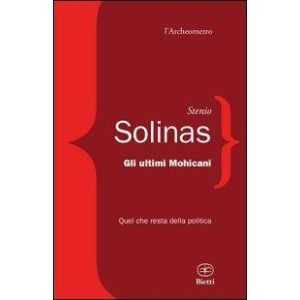 Gli ultimi Mohicani. Quel che resta della politica.