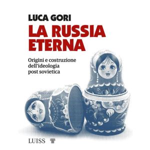 La Russia Eterna. Origini e costruzione dell'ideologia post sovietica.