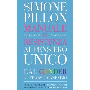 Manuale di Resistenza al Pensiero Unico. Dal gender al trans-umanesimo.