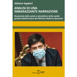 Analisi di una imbarazzante narrazione. Illusionista della salute e demolitore della sanità: gestione fallimentare del Ministro Roberto Speranza.