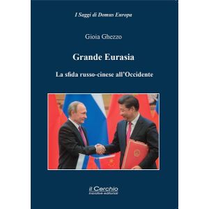 Grande Eurasia. La sfida russo-cinese all’Occidente.