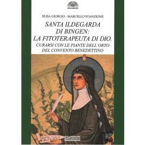 Santa Ildegarda: la fitoterapeuta di Dio. Curarsi con le piante dell'orto del convento benedettino.