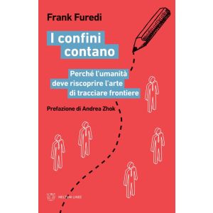 I Confini Contano. Perché l'umanità deve riscoprire l'arte di tracciare frontiere.