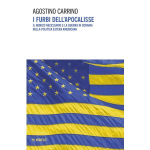 I Furbi dell'Apocalisse. Il nemico necessario e la guerra in Ucraina nella politica estera americana.