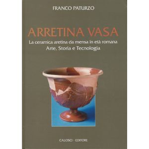 Arretina Vasa. La Ceramica aretina da mensa in età romana.