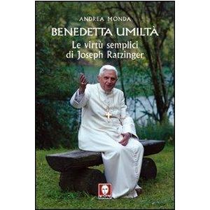 Benedetta umiltà. Le virtù semplici di Joseph Ratzinger.