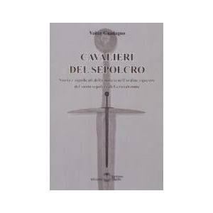 Cavalieri del Sepolcro - Storia e significati della milizia nell'ordine equestre del Santo Sepolcro di Gerusalemme.