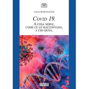Covid 19. A cosa serve, come ce lo raccontano, a chi giova.