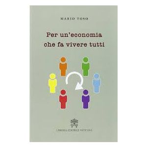 Per un'economia che fa vivere tutti. La prospettiva del magistero sociale dei Pontefici sino a Papa Francesco