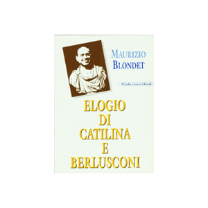 Elogio di Catilina e Berlusconi