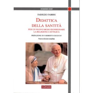 Didattica della Santità. Per un nuovo modo di insegnare la Religione Cattolica.  - Nuova Edizione Ampliata