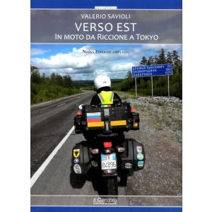 Verso Est. In moto da Riccione a Tokyo - Nuova Edizione Ampliata.