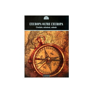 L'Europa oltre l'Europa - Crociate, missioni, colonie