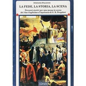 La Fede, la storia, la scena. - Percorsi storici per una messa in scena del San Guglielmo d'Aquitania di G.B.Pergolesi