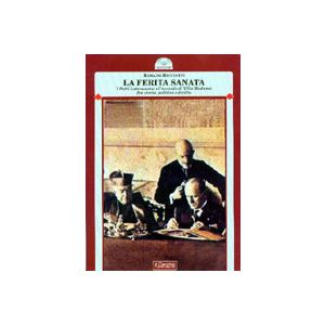 La ferita sanata. - I Patti Lateranensi e l'accordo di Villa Madama fra storia, politica e diritto