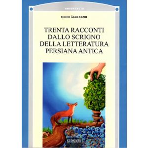 Trenta racconti dallo scrigno della letteratura persiana antica.