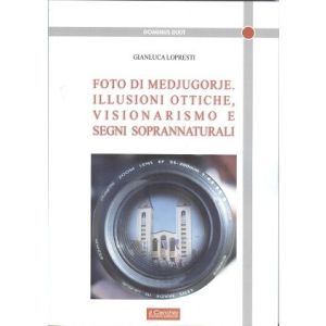 Foto di medjugorie. Illusioni ottiche, visionarismo e segni soprannaturali.