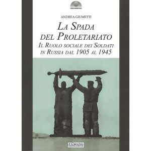 La Spada del Proletariato. Il ruolo sociale dei soldati in Russia dal 1905 al 1945.