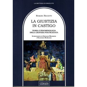 La Giustizia in castigo. Teoria e fenomenologia della giustizia politicizzata.