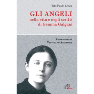Gli angeli. Nella vita e negli scritti di Gemma Galgani