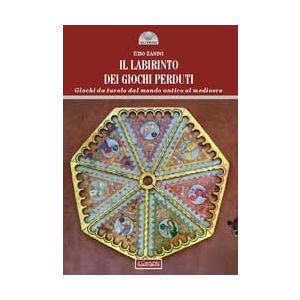 Il labirinto dei giochi perduti.Giochi da tavolo dal mondo antico al medioevo