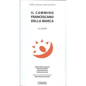 Il cammino francescano della Marca. La Guida