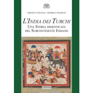L'India dei Turchi - Una storia dimenticata del subcontinente indiano.