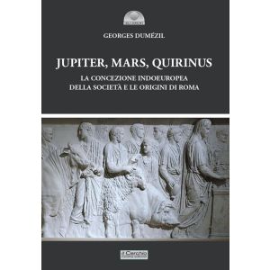 Jupiter, Mars, Quirinus - La Concezione Indoeuropea della Società e le Origini di Roma