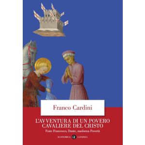 L'avventura di un povero cavaliere del Cristo.  Frate Francesco, Dante, madonna Povertà