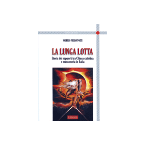 La lunga lotta. Storia dei rapporti tra Chiesa cattolica e massoneria in Italia