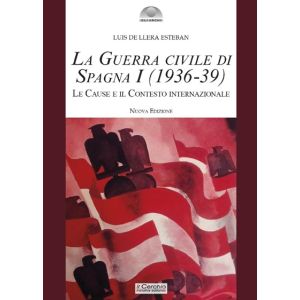 La Guerra civile di Spagna Vol. I (1936-1939) - Le cause e il contesto internazionale