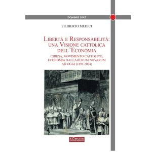 Libertà e Responsabilità: una visione cattolica dell'economia - Chiesa, Movimento cattolico, economia dalla Rerum Novarum ad oggi (1891-2024).