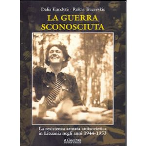 LA GUERRA SCONOSCIUTA. La resistenza armata antisovietica in Lituania negli anni 1944-1953