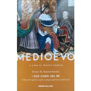 I due corpi del re. L'idea di regalità nella teologia politica medievale.
