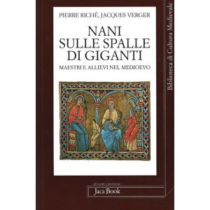 Nani sulle spalle di giganti. Maestri e allievi nel Medioevo