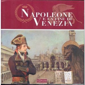 Napoleone e la fine di Venezia. Catalogo della mostra
