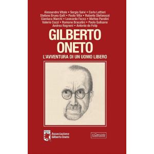 Gilberto Oneto. L'avventura di un uomo libero.