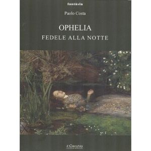 Ophelia. Fedele alla notte. - Romanzo.