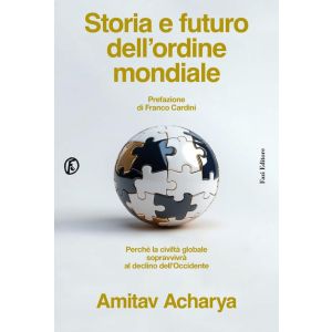 Storia e futuro dell'ordine mondiale - Perché la civiltà globale sopravvivrà al declino dell'Occidente