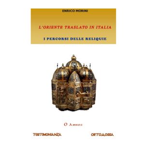 L'Oriente traslato in Italia. - I percorsi delle reliquie