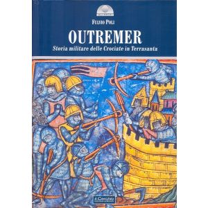 Outremer. Storia militare delle Crociate in Terrasanta