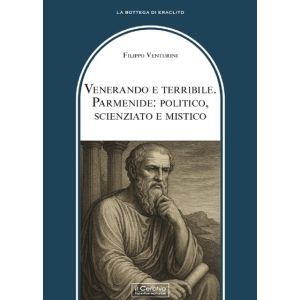 Venerando e Terribile - Parmenide: politico, scienziato e mistico.