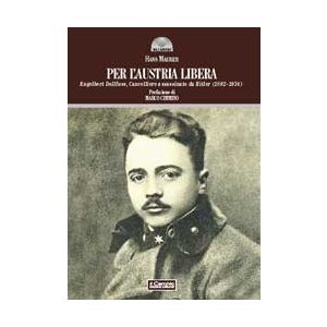 Per l'Austria libera. Elgelbert Dollfuss, Cancelliere assassinato da Hitler (1892-1934)