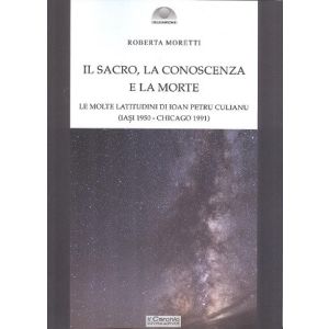 Il sacro, la Conoscenza e la Morte. Le molte latitudini di Ioan Petru Culianu (Iasi 1950 - Chicago 1991).