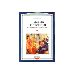 Il segreto dei Trovatori - Sapienza e poesia nell'Europa medievale